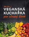 Veganská kuchařka pro zdravý život - Zdena Justová