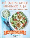 M (ne)sladk miminko a j - Recepty bez pidanho cukru - Sarah Schenkerov