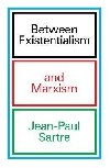 Between Existentialism and Marxism - Sartre Jean-Paul