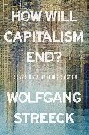 How Will Capitalism End? - Streeck Wolfgang