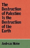 Destruction of Palestine Is the Destruction of the Earth - Malm Andreas