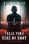 Felix Pink ek na smrt - Belinda Bauerov 