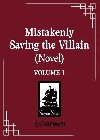 Mistakenly Saving the Villain (Novel) Vol. 1 - Feng Yu Nie