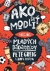 Ako sa modli - Pete Greig; Gemma Huntov