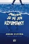 Zanechal jsi mi jen vzpomnky - Adam Silvera 