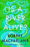 Is a River Alive? - Macfarlane Robert