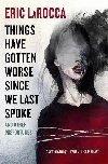 Things Have Gotten Worse Since We Last Spoke And Other Misfortunes - LaRocca Eric