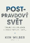 Post-pravdov svt - Trump, polarizace a cesta ven z chaosu - Wilber Ken