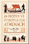 24 hodin ve starověkých Athénách - Jeden den v životě lidí od otroka po vojáka - Philip Matyszak