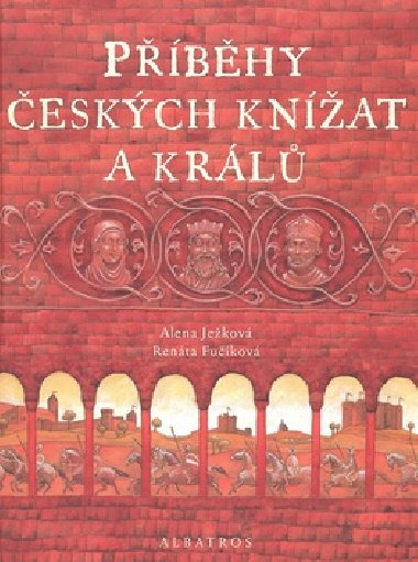 Příběhy českých knížat a králů - Alena Ježková; Renáta Fučíková