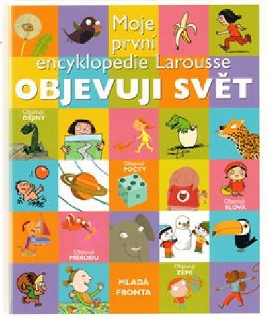 Objevuji svt - Moje prvn encyklopedie Larousse - 