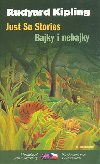Bajky i nebajky, just so stories - Joseph Rudyard Kipling