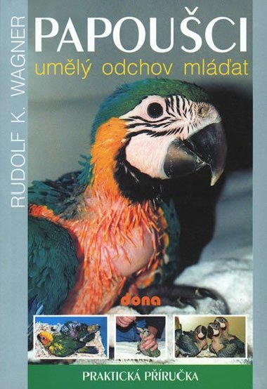 Papoušci - umělý odchov mláďat - Rudolf F. Wagner