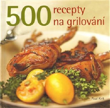 500 recepty na grilovn - Paul Kirk