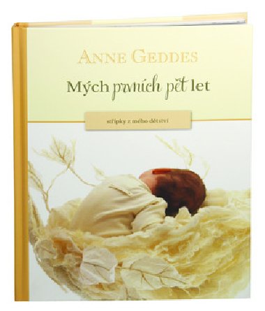 Mých prvních pět let - Střípky z mého dětství - Anne Geddes