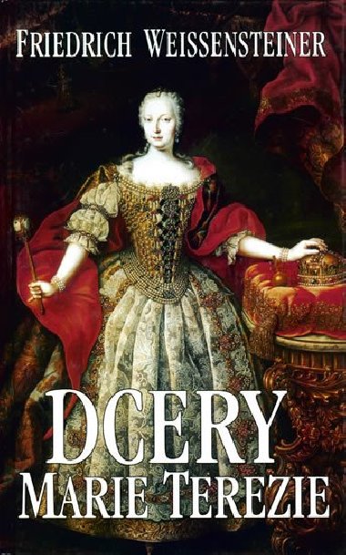 Dcery Marie Terezie - Fridrich Weissensteiner
