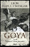 Goya aneb strastn cesta poznn - Lion Feuchtwanger