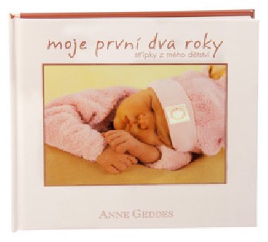 Moje prvn dva roky - Stpky z mho dtstv - Anne Geddes; Claire Robertson