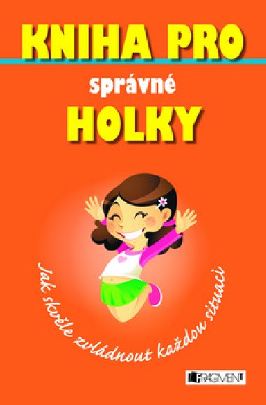 Kniha pro sprvn holky jak skvle zvldnout kadou situaci - Sally Norton