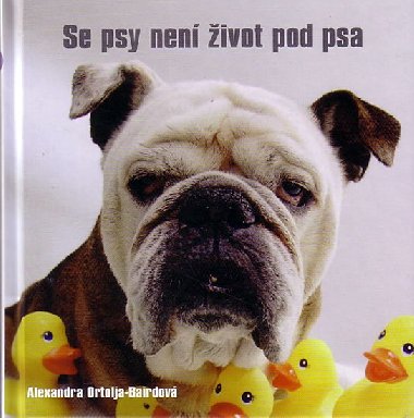 Se psy nen ivot pod psa - Alexandra Ortolja-Bairdov