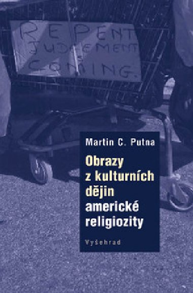 Obrazy z kulturnch djin americk religiozity - Martin C. Putna