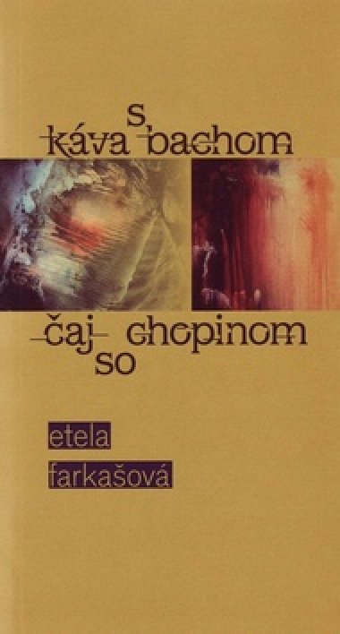Káva s bachom čaj so chopinom - Etela Farkašová