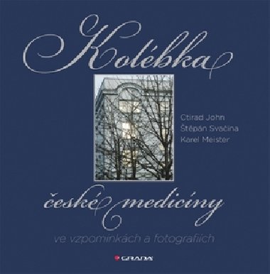 Kolbka esk medicny ve vzpomnkch a fotografich - Ctirad John; tpn Svaina; Karel Meister