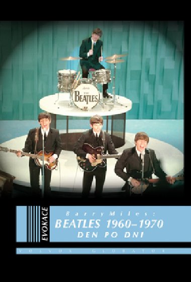 Beatles 1960 - 1970 den po dni - Barry Miles