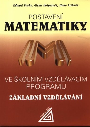 Postaven matematiky ve kolnm vzdlvacm programu pro zkladn vzd. - Eduard Fuchs; Alena Hopesov