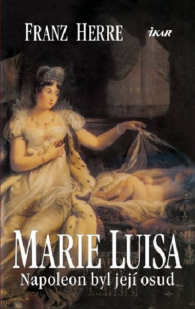 Marie luisa. napoleon byl jej osud - Franz Herre