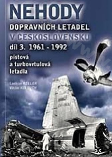 Nehody dopravnch letadel v eskoslovensku 3. dl 1961-1992 - Ladislav Keller; Vclav Kolouch