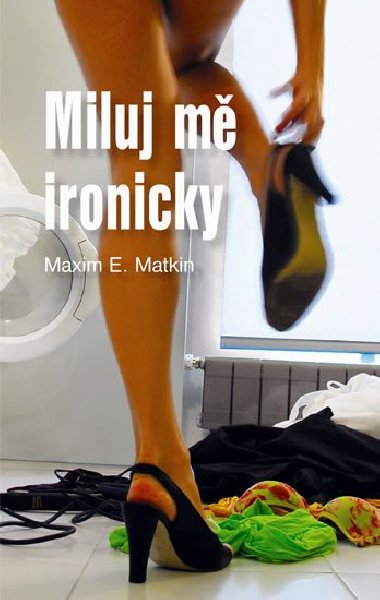 Miluj m ironicky - Maxim E. Matkin
