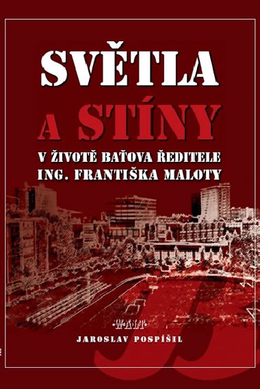 Svtla a stny v ivot baova editele ing. frantika maloty - Frantiek Pospil