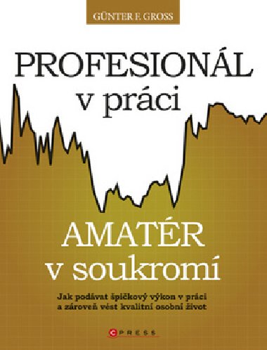 Profesionl v prci, amatr v soukrom - Gnter F. Gross; Renata Rykrov