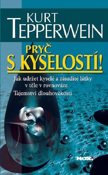 Pryč s kyselostí - Jak udržet kyselé a zásadité látky v těle v rovnováze - Tajemství dlouhověkosti - Kurt Tepperwein