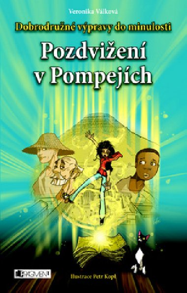 Pozdvien v Pompejch - Dobrodrun vpravy do minulosti - Veronika Vlkov; Petr Kopl