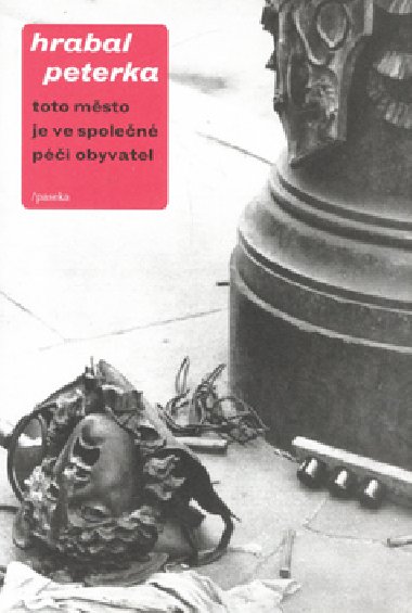 Toto msto je ve spolen pi obyvatel - Bohumil Hrabal; Miroslav Peterka