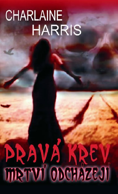 Prav krev mrtv odchzej - Charlaine Harris