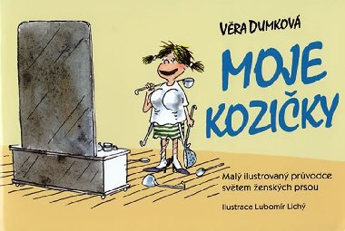 Moje koziky mal ilustrovan prvodce svtem enskch prsou - Vra Dumkov; Lubomr Lich