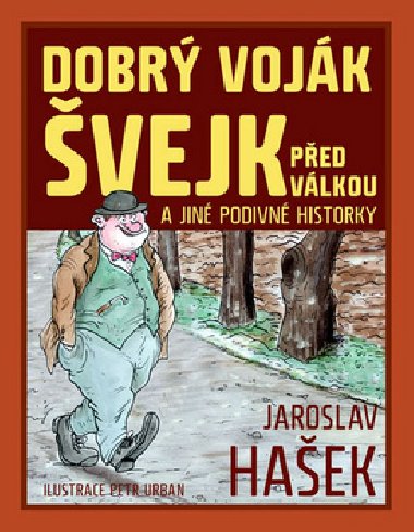 Dobrý voják švejk před válkou a jiné podivné historky - Jaroslav Hašek