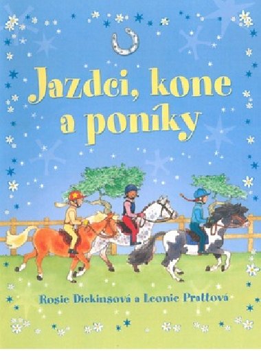 Jazdci, kone a ponky - Rosie Dickinsov; Leonie Prattov