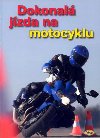 Dokonal jzda na motocyklu - Kolektiv autor