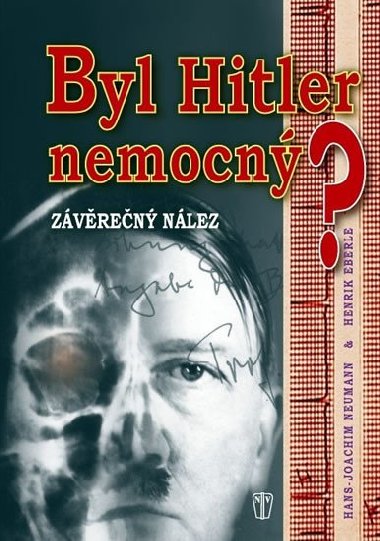 Byl hitler nemocn? - Hans-Joachim Neumann; Henrik Eberle