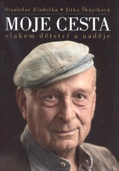 Stanislav Zindulka - Moje cesta vlakem dtstv a nadje - Jitka kpikov; Stanislav Zindulka