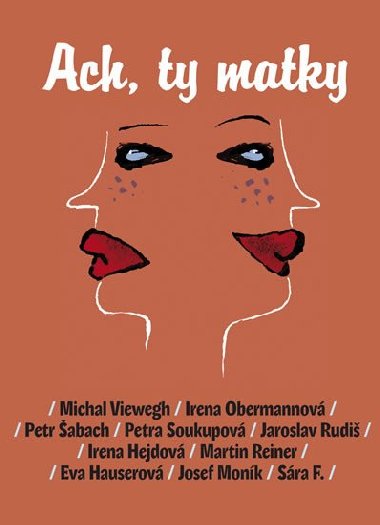 Ach, ty matky - Michal Viewegh; Irena Obermannová; Petr Šabach