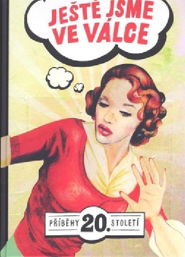Jet jsme ve vlce - Pbhy 20. stolet - Argo
