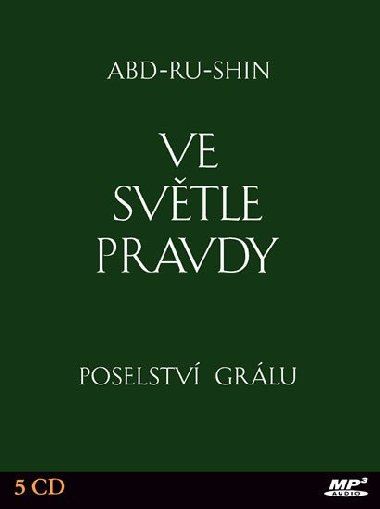 Ve svtle Pravdy - Poselstv Grlu - 5CD mp3 - Abd-ru-shin;  Abd-ru-shin