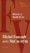 Michel foucault alebo sta sa inm - Miroslav Marcelli
