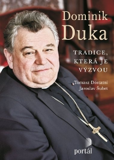 Dominik duka tradice, kter je vzvou - Tomasz Dostatni; Jaroslav ubrt; Dominik Duka