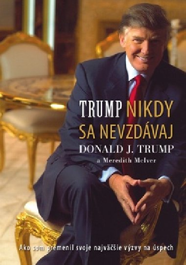 Nikdy sa nevzdávaj - Donald J. Trump